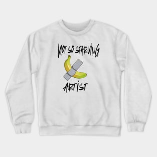 Not so Starving Artist (Banana duct tape) Crewneck Sweatshirt